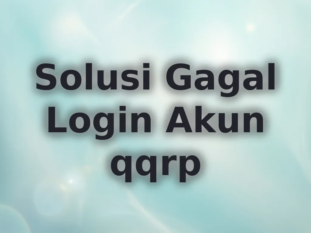 Solusi Gagal Login Akun qqrp